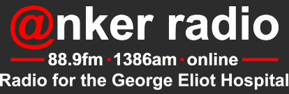 Anker Radio - 88.9fm - 1386am - online - Radio for George Eliot Hospital