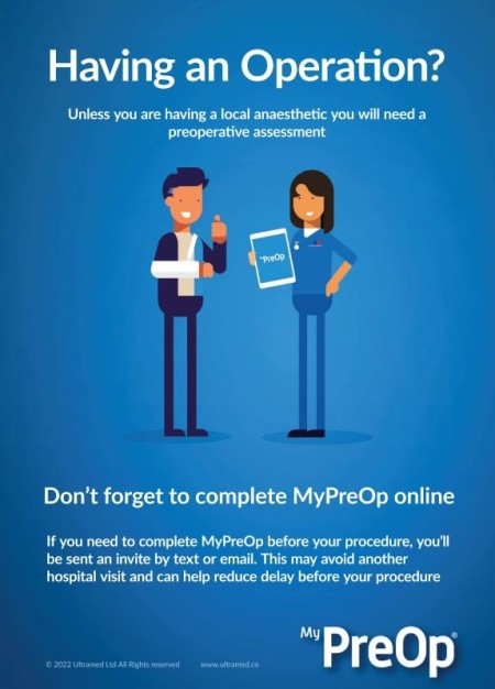 Infographic - Having an operation? Unless you are having a local anaesthetic you will need a preoperative assessment. Don't forget to complete MyPreOp online. If you need to complete MyPreOp before this procedure, you'll be sent an invite by text or email. This may avoid another hospital visit and can help reduce delay before your procedure
